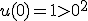 u(0)=1>0^2